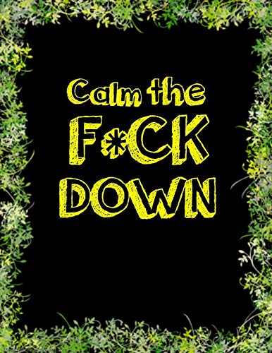Calm The F * Ck Down: An Irreverent Adult Coloring Book With Flowers Falango,Lions, Elephants, Owls, Horses, Dogs, Cats, And Many More - 9781652330455