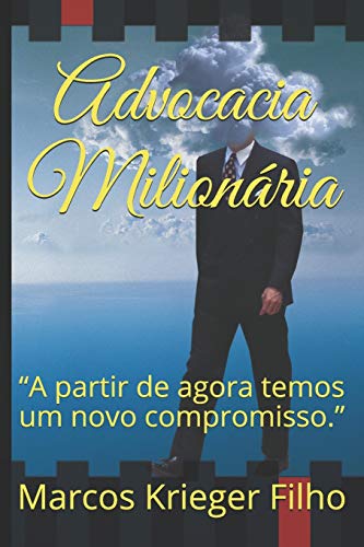 Advocacia Milionaria: "A partir de agora temos um novo compromisso." (Portuguese Edition)