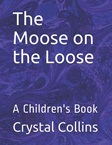 The Moose on the Loose: A Children's Book