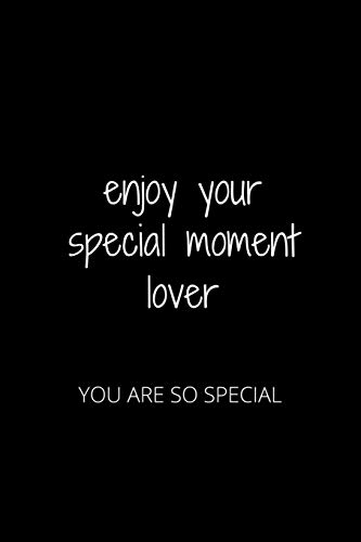 ENJOY YOUR SPECIAL MOMENT LOVER: YOU ARE SO SPECIAL