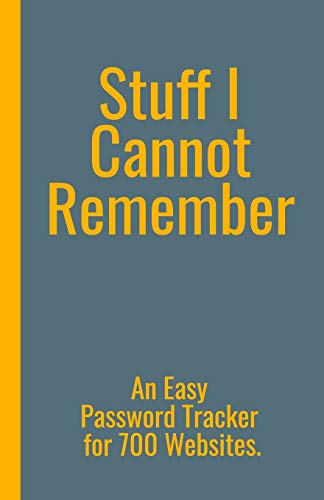 Stuff I Cannot Remember. An Easy Password Tracker For 700 Websites.: Discrete Size (5.5X8.5 In). 50 Pages For Up To 700 User Names And Passwords. White Paper.