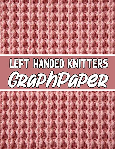 left handed knitters graph paper: the perfect knitter's gifts for all beginner knitter. if you are beginning knitter this can helps you to do your work