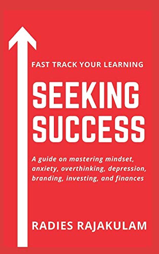 Seeking Success : A guide on mastering mindset, anxiety, overthinking, depression, branding, investing, and finances