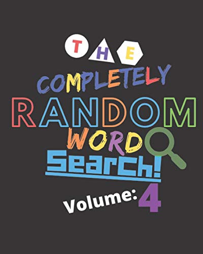 The Completely Random Word Search Volume 4: Enjoy Endless Word Search With Truly Random Words - Great For Seniors, Kids, Teens And Parents