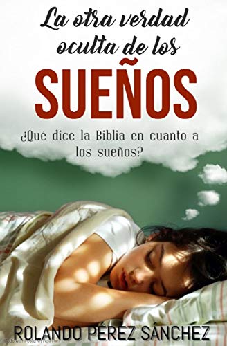 La otra verdad oculta de los suenos: ??Qu?? dice la Biblia en cuanto a los suenos? (Biblia y Teolog??a) (Spanish Edition)