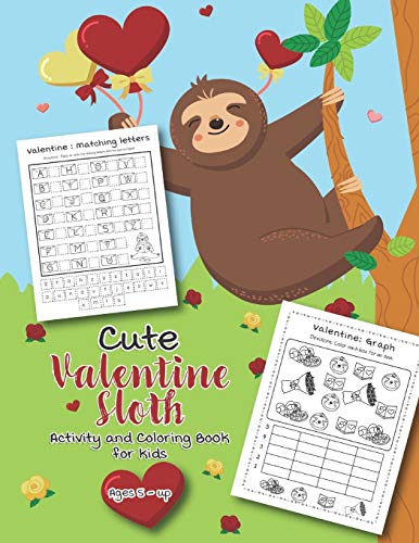 Cute Valentine Sloth Activity and Coloring Book for kids Ages 5-up: Filled with Fun Activities, Word Searches, Coloring Pages, Dot to dot, Mazes for Preschoolers