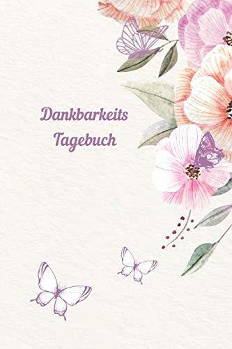 Dankbarkeitstagebuch: Selbstwertgefühl starken, achtsam leben, Glückstagebuch, Erfolgstagebuch, Liebe und Dankbarkeit ins Leben holen, stressless (German Edition)