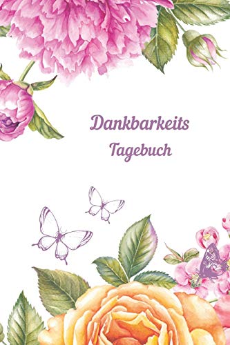 Dankbarkeitstagebuch Garten: Selbstwertgefühl starken tag für tag, achtsam leben, Glückstagebuch, Erfolgstagebuch, Liebe und Dankbarkeit ins Leben holen, stressless (German Edition)