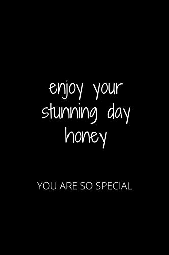 Enjoy Your Stunning Day Honey: You Are So Special