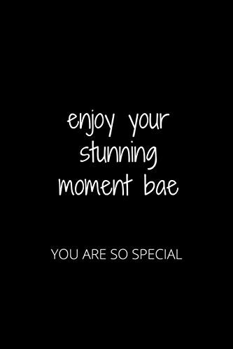 ENJOY YOUR STUNNING MOMENT BAE: YOU ARE SO SPECIAL