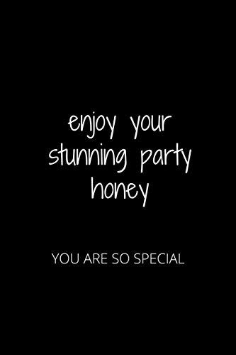 ENJOY YOUR STUNNING PARTY HONEY: YOU ARE SO SPECIAL