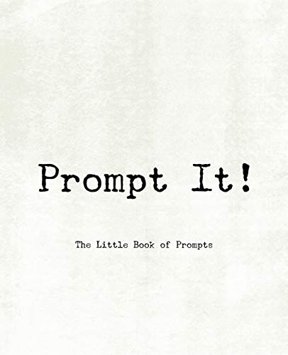 Prompt It! ~ The Little Book Of Prompts