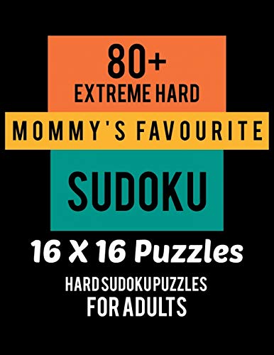 80+ Extreme Hard Mommy's Favourite Sudoku 16*16 Puzzles: Hard Level for Adults | All 16*16 Hard 80+ Sudoku | Sudoku Puzzle Books | Sudoku Puzzle ... Puzzle Books For Adults | Sudoku Advanced