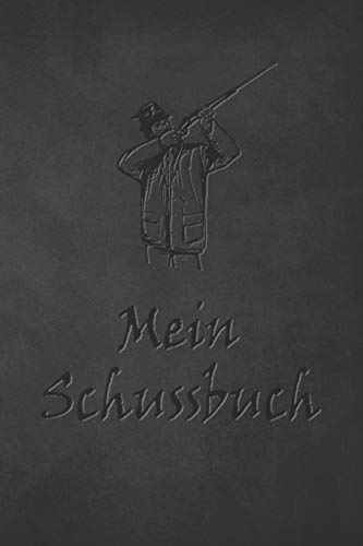 Mein Schussbuch: Jagdtagebuch für alle Jager, Jagerinnen, Jagdpachter, Förster, Sportschützen. Perfekt als Geschenk oder Geschenkidee zum Jagdschein ... des geschossenen Wild (German Edition) - 9781652676225