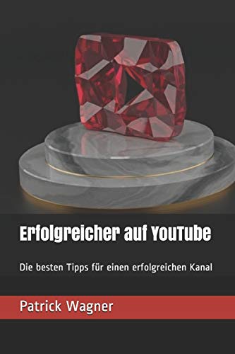 Erfolgreicher Auf Youtube: Die Besten Tipps F?r Einen Erfolgreichen Kanal (German Edition)