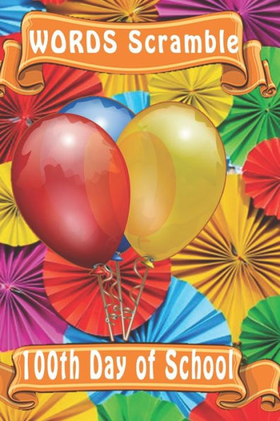 Word Scramble 100Th Day Of School: Word Scramble Game Is One Of The Fun Word Search Games For Kids To Play At Your Next Cool Kids Party - 9781652895855