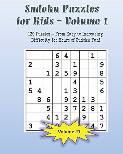 Sudoku Puzzles for Kids - Volume 1: 120 Puzzles with Answers From Easy to Advanced for Hours of Sudoku Fun for Children Age 8 - 12