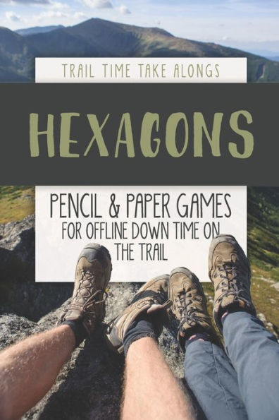 Hexagons | Pencil & Paper Games For Offline Down Time On The Trail: Activity Book For Hikers, Backpackers And Outdoorsy Explorers