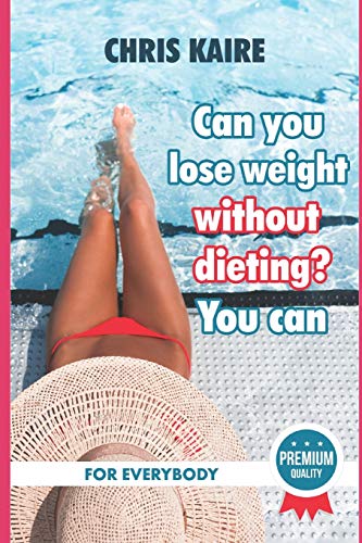 Can You Lose Weight Without Dieting ? You Can !