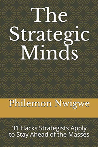 The Strategic Minds: 31 Hacks Strategists Apply to Stay Ahead of the Masses