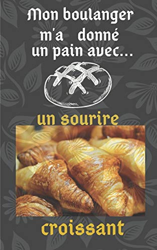 Mon Boulanger M'A Donn? Un Pain: Avec Un Sourire Croissant (French Edition)