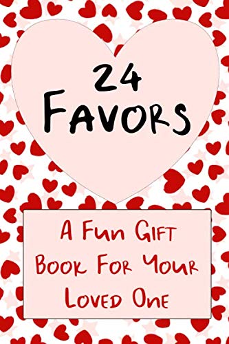 24 Favors: A Valentine's Gift Book For Your Favorite Lover
