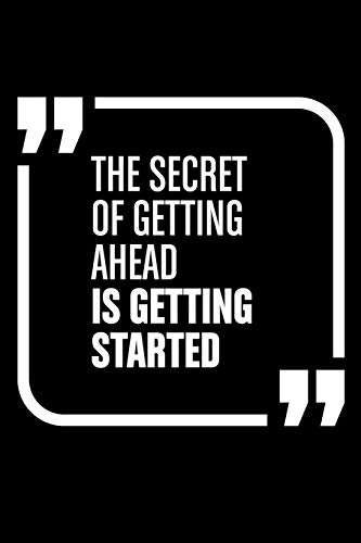 The Secret Of Getting Ahead Is Getting Started.: Notepads Office 110 Pages (6 X 9)