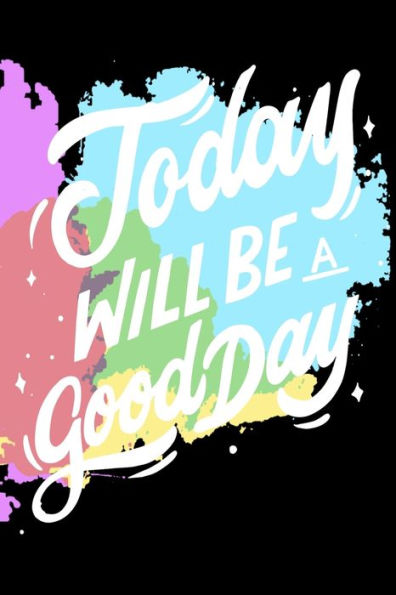 Today Will Be A Good Day: Notepads Office 110 Pages (6 X 9) - 9781653149568