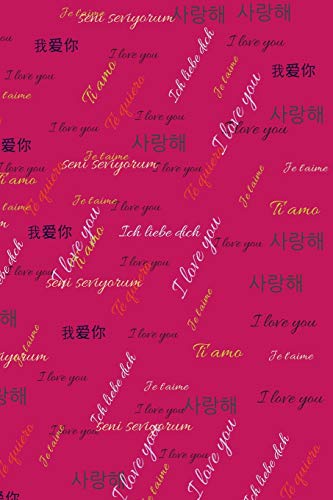 I Love You: I Love You From All Around The World, More Than 10 Languages (Spanish French Dutch Chinese Korean....)
