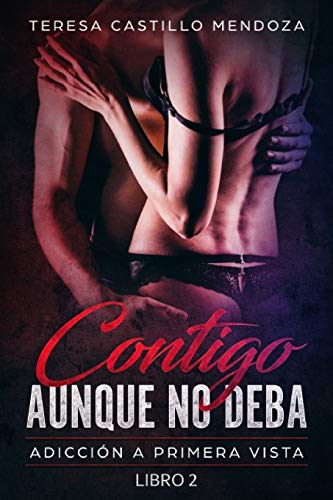 Contigo Aunque No Deba: Adicci??n a primera vista (Libro 2) (Spanish Edition)