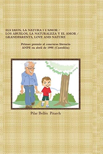 ELS IAIOS, LA NATURA I L'AMOR / LOS ABUELOS, LA NATURALEZA Y EL AMOR / GRANDPARENTS, LOVE AND NATURE (Spanish Edition)