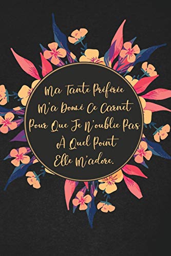Ma Tante Pr?f?r?e M'A Donn? Ce Carnet Pour Que Je N'Oublie Pas ? Quel Point Elle M'Adore.: Cadeau ? La Personne Qui Vient ? L'Esprit! (French Edition) - 9781653245000