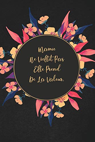 Mamie Ne Viellit Pas Elle Prend De La Valeur.: Cadeau ? La Personne Qui Vient ? L'Esprit! (French Edition)