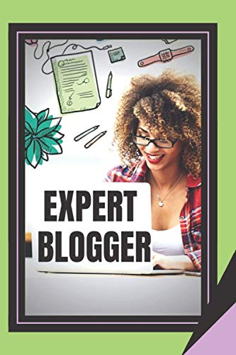 Expert Blogger: The Powerful Blogger's Guide
