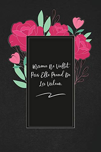 Mamie Ne Viellit Pas Elle Prend De La Valeur.: Envoyez-Le Comme Cadeau ? La Personne Qui Vous Vient ? L'Esprit, Il/Elle Va L'Adorer! (French Edition)