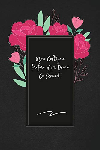 Mon Coll?gue Pr?f?r? M'A Donn? Ce Carnet.: Envoyez-Le Comme Cadeau ? La Personne Qui Vous Vient ? L'Esprit, Il/Elle Va L'Adorer! (French Edition)