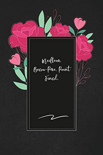Meilleur. Beau-P?re. Point Final.: Envoyez-Le Comme Cadeau ? La Personne Qui Vous Vient ? L'Esprit, Il/Elle Va L'Adorer! (French Edition)