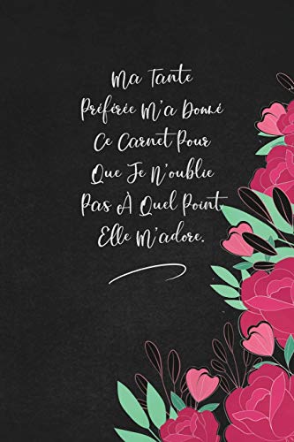 Ma Tante Pr?f?r?e M'A Donn? Ce Carnet Pour Que Je N'Oublie Pas ? Quel Point Elle M'Adore.: Envoyez-Le Comme Cadeau ? La Personne Qui Vous Vient ? L'Esprit, Il/Elle Va L'Adorer! (French Edition) - 9781653335541