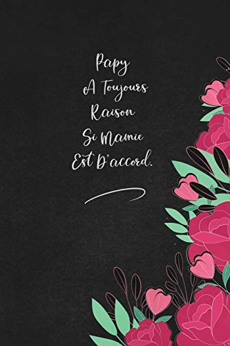Papy A Toujours Raison Si Mamie Est D'accord.: envoyez-le comme cadeau ?? la personne qui vous vient ?? l'esprit, il/elle va l'adorer! (French Edition)