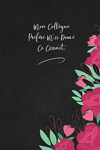 Mon Coll?gue Pr?f?r? M'A Donn? Ce Carnet.: Envoyez-Le Comme Cadeau ? La Personne Qui Vous Vient ? L'Esprit, Il/Elle Va L'Adorer! (French Edition) - 9781653338504