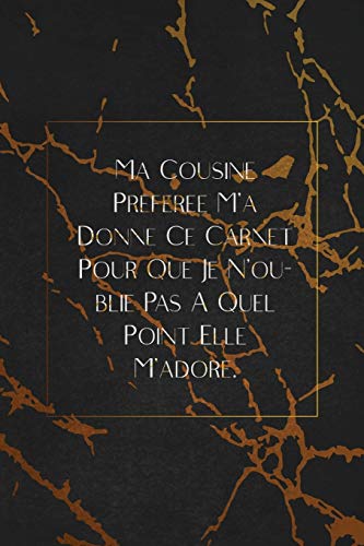 Ma Cousine Pr?f?r?e M'A Donn? Ce Carnet Pour Que Je N'Oublie Pas ? Quel Point Elle M'Adore.: Envoyez-Le Comme Cadeau ? La Personne Qui Vous Vient ? L'Esprit, Il/Elle Va L'Adorer! (French Edition) - 9781653349197