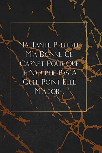 Ma Tante Pr?f?r?e M'A Donn? Ce Carnet Pour Que Je N'Oublie Pas ? Quel Point Elle M'Adore.: Envoyez-Le Comme Cadeau ? La Personne Qui Vous Vient ? L'Esprit, Il/Elle Va L'Adorer! (French Edition) - 9781653349210