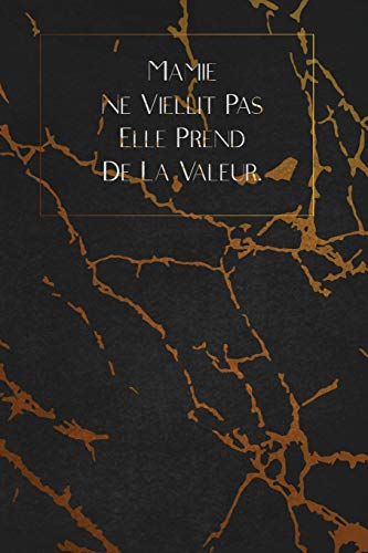 Mamie Ne Viellit Pas Elle Prend De La Valeur.: Envoyez-Le Comme Cadeau ? La Personne Qui Vous Vient ? L'Esprit, Il/Elle Va L'Adorer! (French Edition) - 9781653349395