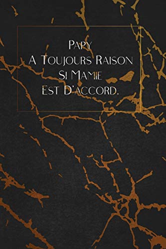 Papy A Toujours Raison Si Mamie Est D'Accord.: Envoyez-Le Comme Cadeau ? La Personne Qui Vous Vient ? L'Esprit, Il/Elle Va L'Adorer! (French Edition) - 9781653354917