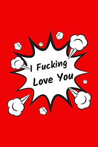 I Fucking Love You: What I Love About You Fill, Funny Valentines Day Gift For Her Or Him - 9781653366521