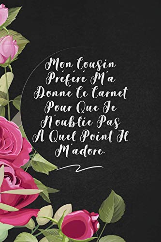 Mon Cousin Pr?f?r? M'A Donn? Ce Carnet Pour Que Je N'Oublie Pas ? Quel Point Il M'Adore.: Envoyez-Le Comme Cadeau ? La Personne Qui Vous Vient ? L'Esprit, Il/Elle Va L'Adorer! (French Edition) - 9781653373666