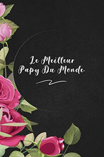 Le Meilleur Papy Du Monde.: Envoyez-Le Comme Cadeau ? La Personne Qui Vous Vient ? L'Esprit, Il/Elle Va L'Adorer! (French Edition) - 9781653373895