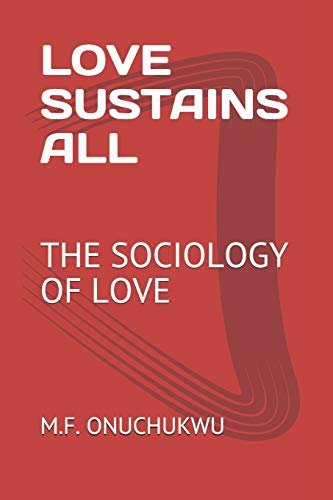 LOVE SUSTAINS ALL: THE SOCIOLOGY OF LOVE