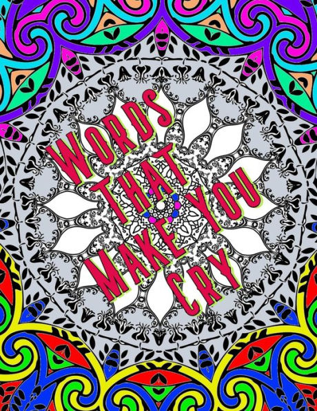 Words That Make You Cry: A Coloring Book Of All Those Words Nobody Wants To Hear