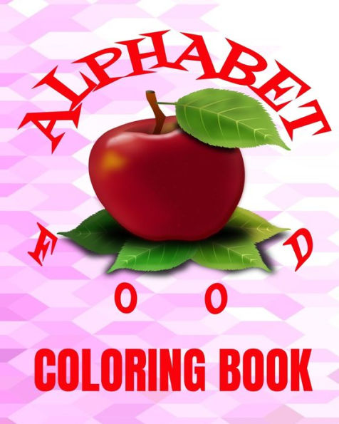 Alphabet Food Coloring Book: 8X10" 60 Page Of Foods From A To Z To Colorage Range 3+ Up